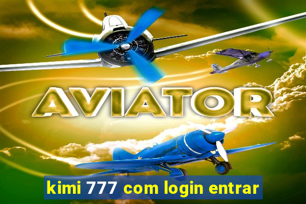 kimi 777 com login entrar